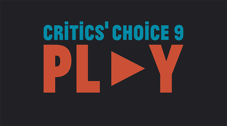 Critics’ Choice 9 – Play